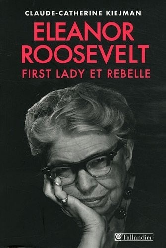 Eléonore Roosevelt : First Lady et rebelle