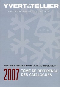 Tome de référence des catalogues 2007 : Guide de recherche philatélique