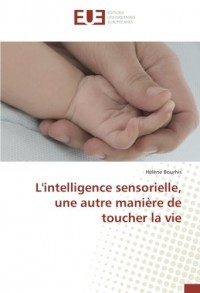 L'intelligence sensorielle, une autre maniEre de toucher la vie