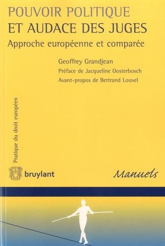 Pouvoir politique et audace des juges: Approche européenne et comparée