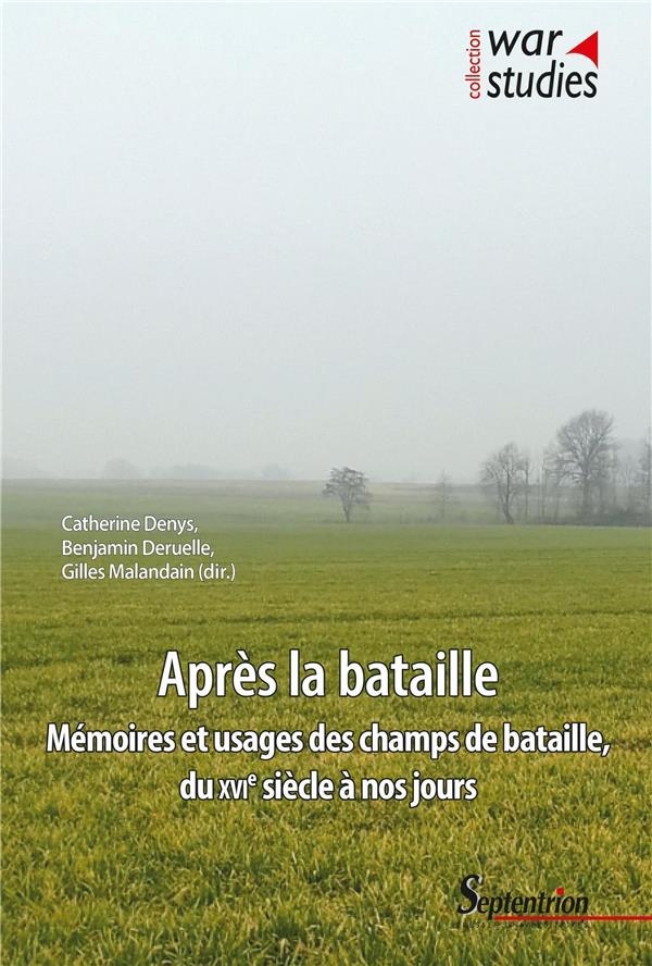 Après la bataille: Mémoires et usages des champs de bataille, du XVIe siècle à nos jours