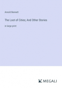 The Loot of Cities; And Other Stories: in large print