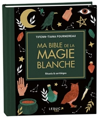 Ma bible de la magie blanche - édition de luxe: Rituels & sortilèges