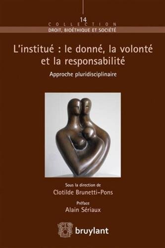 L'institué : le donné, la volonté et la responsabilité: Approche pluridisciplinaire