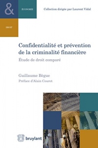 Confidentialité et prévention de la criminalité financière: Étude de droit comparé