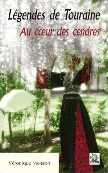 Légendes de Touraine - Au coeur des cendres