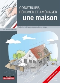 Construire, rénover et aménager une maison: Toutes les techniques de construction en images