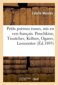 Petits poèmes russes, mis en vers français: Pouchkine, Tioutchev, Koltsov, Ogarev, Lermontov, Tourguénev, Fête, Polonski, Nékrassov, Plechtchéev