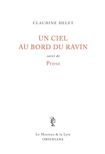 Un ciel au bord du ravin: suivi de prose