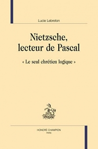 Nietzsche, lecteur de Pascal: « Le seul chrétien logique »