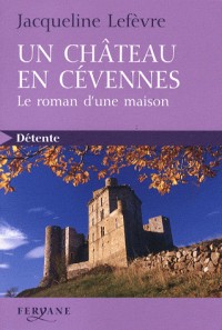 Un château en Cévennes : Le roman d'une maison