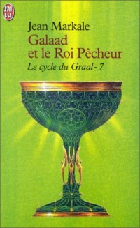 Le cycle du Graal Tome 7 : Galaad et le Roi Pêcheur