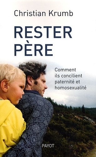 Rester père : Comment ils concilient paternité et homosexualité