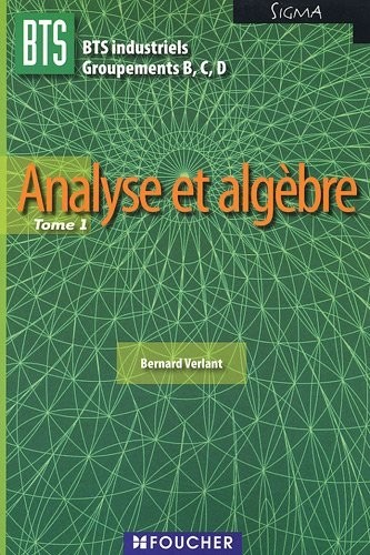 Analyse et algèbre BTS industriels Groupements B,C, D Sigma : Tome 1