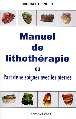 Manuel de lithothérapie : Ou l'art de soigner avec les pierres