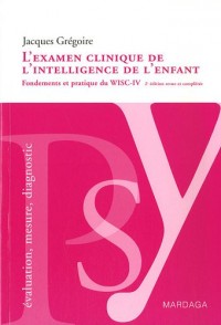 L'examen clinique de l'intelligence de l'enfant : Fondements et pratique du WISC-IV