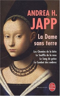 La Dame sans terre : Les chemins de la bête ; Le souffle de la rose ; Le Sang de grâce ; Le Combat des ombres