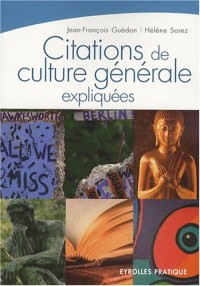Citations de culture générale expliquées: Histoire, philosophie, religion, littérature et beaux-arts