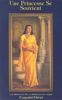 Une Princesse Se Souvient: Les Memoires de la Maharani de Jaipur