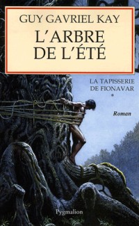 La Tapisserie de Fionavar, Tome 1 : L'Arbre de l'été