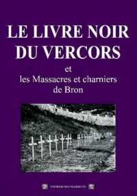 Le livre noir du Vercors et les massacres de Bron