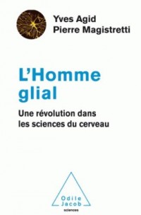 L'Homme Glial: Une révolution dans les sciences du cerveau