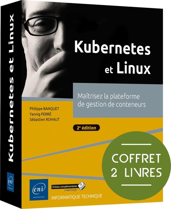 Kubernetes et Linux: Coffret de 2 livres : Maîtrisez la plateforme de gestion de conteneurs (2e édition)