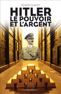 Hitler, le pouvoir et l'argent: Au coeur du financement du Reich et de la collaboration avec le régime nazi