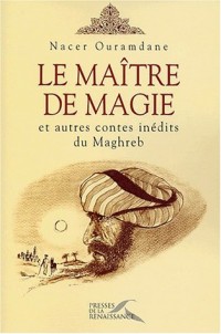 Le Maître de magie et autres contes inédits du Maghreb