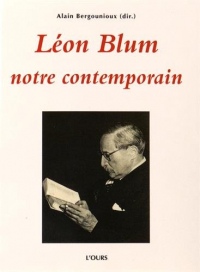 Léon Blum, notre contemporain : Actes du colloque tenu les vendredi 19 et samedi 20 novembre 2010 à la mairie du 3e arrondissement et le dimanche 21 novembre 2010, au Mémorial de la Shoah