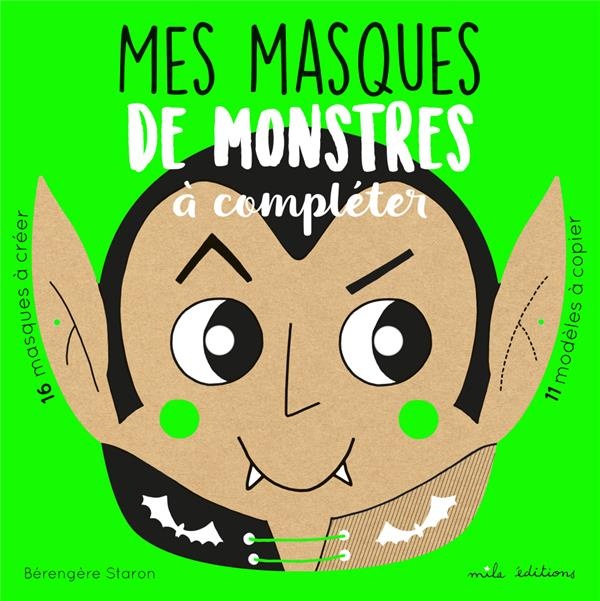 Mes masques de monstres à compléter : 16 masques à créer, 11 modèles à copier