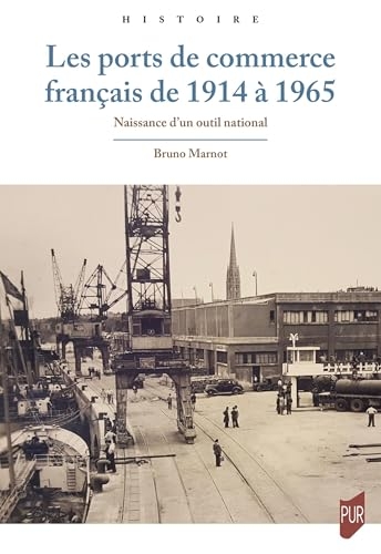 Les ports de commerce français de 1914 à 1965: Naissance d'un outil national