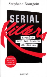 SERIAL KILLERS. Enquête sur les tueurs en série, Edition 1999