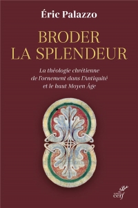 Broder la splendeur: La théologie chrétienne de l'ornement dans l'Antiquité et le Haut Moyen Âge