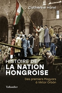 Histoire de la nation Hongroise: Des premiers Magyars à Viktor Orbán