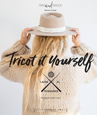 Tricot It Yourself: 30 tricots à créer