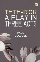 Tete-d'Or: A play in three acts