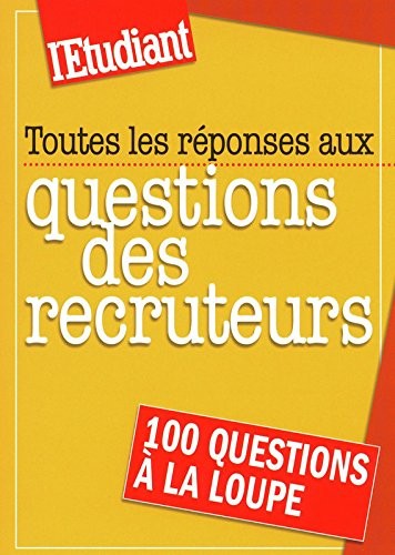 Toutes les réponses aux questions des recruteurs