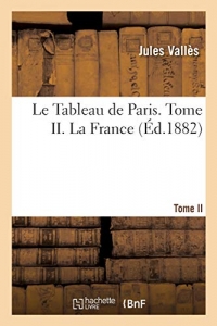 Le Tableau de Paris. Tome II. La France