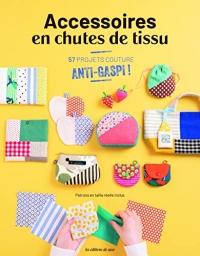 Accessoires en chutes de tissu. 57 projets anti-gaspi !: 57 projets anti-gaspi !