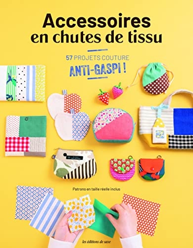 Accessoires en chutes de tissu. 57 projets anti-gaspi !: 57 projets anti-gaspi !