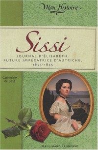 Sissi: Journal d'Élisabeth, future impératrice d'Autriche, 1853-1855
