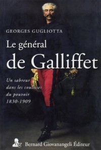 Le général de Gallifet: Un sabreur dans les coulisses du pouvoir (1831-1909).