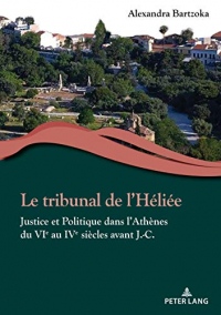 Le tribunal de l'Héliée : Justice et politique dans l'Athènes du VIe au IVe siècles avant J.-C.