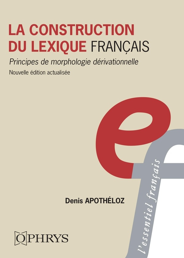 La construction du lexique français: Principes de morphologie dérivationnelle