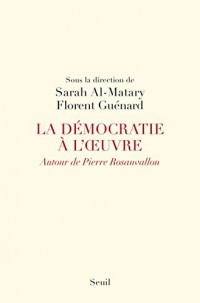 La Démocratie à l'oeuvre. Autour de Pierre Rosanvallon
