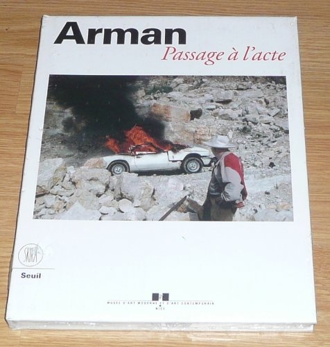 Arman.: PASSAGE A L'ACTE