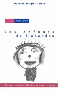 Les enfants de l'abandon. Traumatismes et déchirures narcissiques