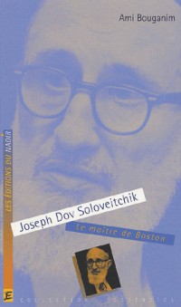 Joseph Dov Soloveitchik. Le maître de Boston