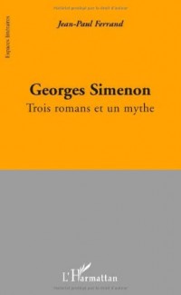 Georges Simenon : Trois romans et un mythe
